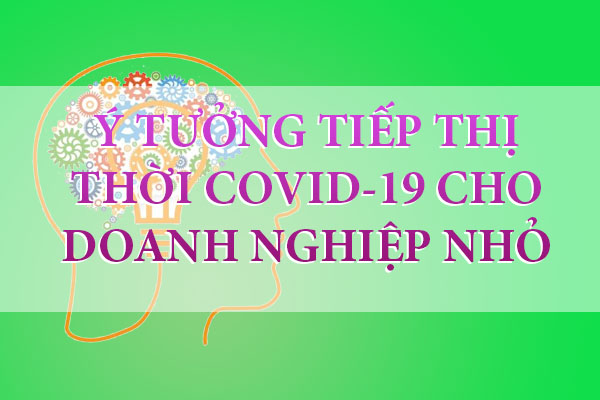 y-tuong-tiep-thi-thoi-covid-19-cho-doanh-nghiep-nho